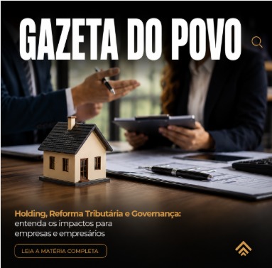 Holding patrimonial, reforma tributária e governança: reportagem da Gazeta do Povo destaca os novos desafios das empresas brasileiras