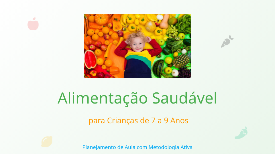 Planejamento de Aula: Alimentação Saudável para Crianças de 7 a 9 Anos
